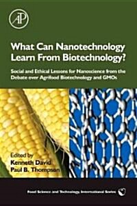 What Can Nanotechnology Learn from Biotechnology?: Social and Ethical Lessons for Nanoscience from the Debate Over Agrifood Biotechnology and GMOs (Hardcover)