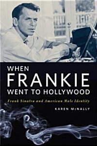 When Frankie Went to Hollywood: Frank Sinatra and American Male Identity (Hardcover)