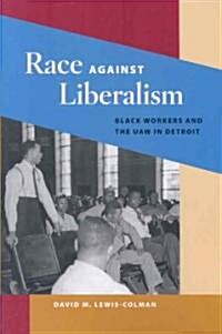 Race Against Liberalism: Black Workers and the UAW in Detroit (Paperback)