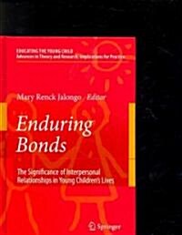 Enduring Bonds: The Significance of Interpersonal Relationships in Young Childrens Lives (Hardcover, 2008)
