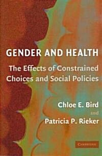 Gender and Health : The Effects of Constrained Choices and Social Policies (Paperback)