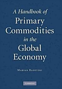 A Handbook of Primary Commodities in the Global Economy (Hardcover)
