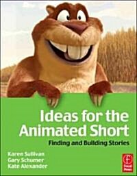 Ideas for the Animated Short: Finding and Building Stories [With DVD] (Paperback)