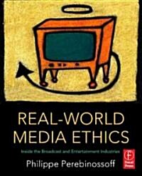 Real-world Media Ethics : Inside the Broadcast and Entertainment Industries (Paperback)