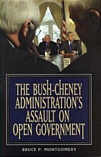 [중고] The Bush-Cheney Administration‘s Assault on Open Government (Hardcover)