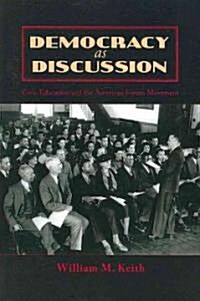 Democracy as Discussion: Civic Education and the American Forum Movement (Paperback)