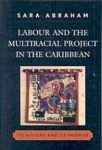 Labour and the Multiracial Project in the Caribbean (Hardcover)