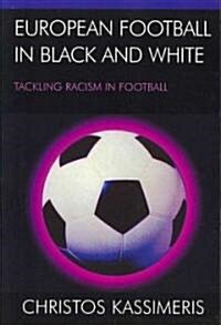 European Football in Black and White: Tackling Racism in Football (Paperback)
