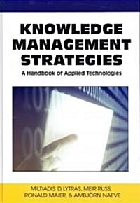 Knowledge Management Strategies: A Handbook of Applied Technologies (Hardcover)