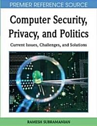 Computer Security, Privacy, and Politics: Current Issues, Challenges, and Solutions (Hardcover)