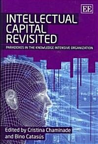 Intellectual Capital Revisited : Paradoxes in the Knowledge Intensive Organization (Hardcover)