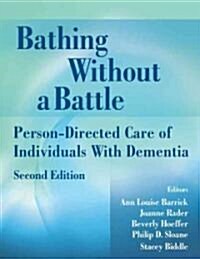Bathing Without a Battle: Person-Directed Care of Individuals with Dementia (Paperback, 2)