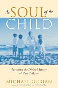 The Soul of the Child: Nurturing the Divine Identity of Our Children (Paperback)