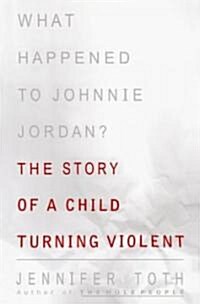 What Happened to Johnnie Jordan?: The Story of a Child Turning Violent (Paperback)