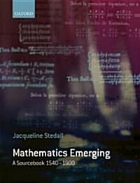 Mathematics Emerging : A Sourcebook 1540 - 1900 (Hardcover)