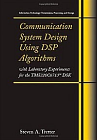 Communication System Design Using DSP Algorithms: With Laboratory Experiments for the Tms320c6713(tm) Dsk (Spiral)