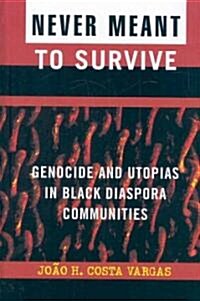 Never Meant to Survive: Genocide and Utopias in Black Diaspora Communities (Hardcover)