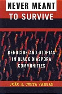 Never Meant to Survive: Genocide and Utopias in Black Diaspora Communities (Paperback)