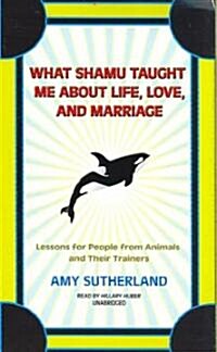 What Shamu Taught Me about Life, Love, and Marriage (Cassette, Unabridged)