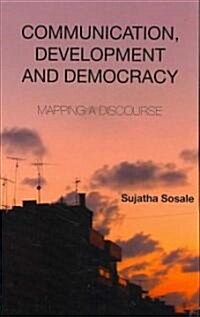 COMMUNICATION, DEVELOPMENT AND DEMOCRACY (Hardcover)