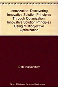 Innovization: Discovering Innovative Solution Principles Through Optimization (Hardcover, Revised)