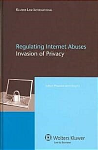 Regulating Internet Abuses: Invasion of Privacy (Hardcover)