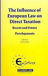 The Influence of European Law on Direct Taxation: Recent and Future Developments (Hardcover)