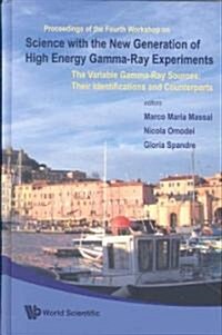 Science with the New Generation of High Energy Gamma-Ray Experiments: The Variable Gamma-Ray Sources: Their Identifications and Counterparts - Proceed (Hardcover)