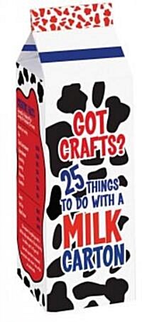 Got Crafts? 25 Things to Do with a Milk Carton (Hardcover, PCK)