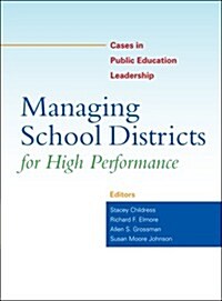 Managing School Districts for High Performance: Cases in Public Education Leadership (Paperback)