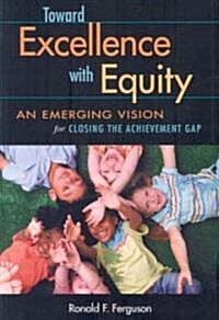 Toward Excellence with Equity: An Emerging Vision for Closing the Achievement Gap (Paperback)