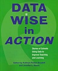 Data Wise in Action: Stories of Schools Using Data to Improve Teaching and Learning (Paperback)