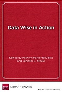 Data Wise in Action: Stories of Schools Using Data to Improve Teaching and Learning (Library Binding)