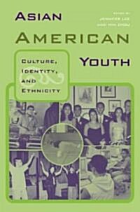 Asian American Youth : Culture, Identity and Ethnicity (Paperback)