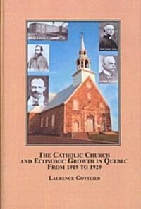 The Catholic Church and Economic Growth in Quebec from 1919 to 1929 (Hardcover)