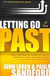 Letting Go of Your Past: Take Control of Your Future by Addressing the Habits, Hurts, and Attitudes That Remain from Previous Relationships (Paperback)
