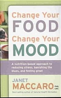 Change Your Food, Change Your Mood (Paperback)