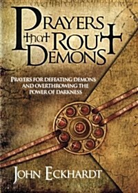 Prayers That Rout Demons: Prayers for Defeating Demons and Overthrowing the Power of Darkness (Paperback)