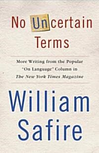 No Uncertain Terms: More Writing from the Popular On Language Column in the New York Times Magazine (Paperback)