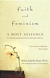 Faith and Feminism: A Holy Alliance (Paperback)