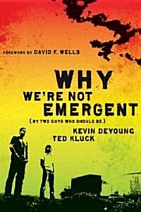 Why Were Not Emergent: By Two Guys Who Should Be (Paperback)