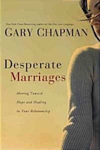 Desperate Marriages: Moving Toward Hope and Healing in Your Relationship (Paperback)