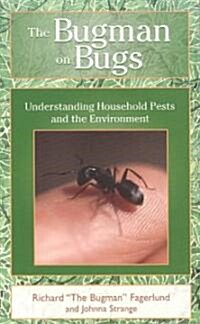The Bugman on Bugs: Understanding Household Pests and the Environment (Paperback)