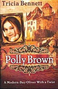Polly Brown: A Modern-Day Oliver with a Twist (Hardcover)