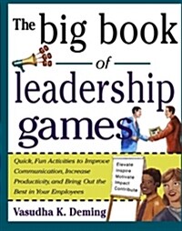 The Big Book of Leadership Games: Quick, Fun Activities to Improve Communication, Increase Productivity, and Bring Out the Best in Employees: Quick, F (Paperback)