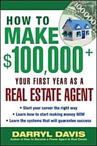 How to Make $100,000+ Your First Year as a Real Estate Agent (Paperback)
