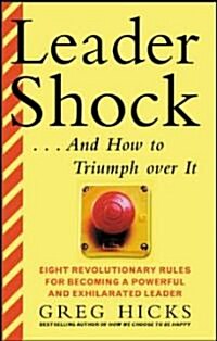 Leadershock... and How to Triumph Over It: Eight Revolutionary Rules for Becoming a Powerful and Exhiliarated Leader                                   (Paperback)