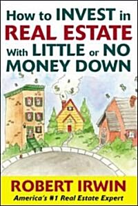 How to Invest in Real Estate with Little or No Money Down (Paperback)