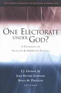 One Electorate Under God?: A Dialogue on Religion and American Politics (Paperback)