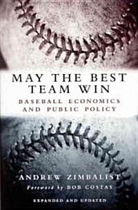 May the Best Team Win: Baseball Economics and Public Policy (Paperback)